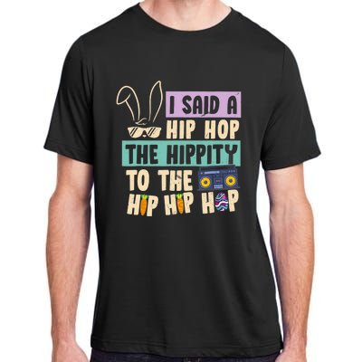 I Said Hip The Hippity To Hop Hip Hop Bunny Funny Easter Day Adult ChromaSoft Performance T-Shirt