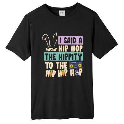 I Said Hip The Hippity To Hop Hip Hop Bunny Funny Easter Day Tall Fusion ChromaSoft Performance T-Shirt