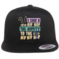 I Said Hip The Hippity To Hop Hip Hop Bunny Funny Easter Day Flat Bill Trucker Hat