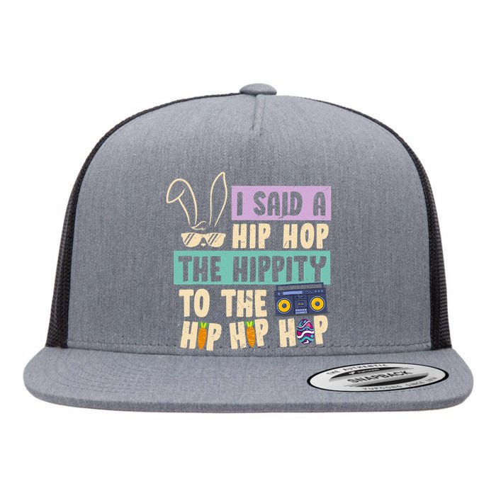 I Said Hip The Hippity To Hop Hip Hop Bunny Funny Easter Day Flat Bill Trucker Hat