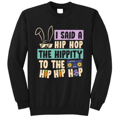 I Said Hip The Hippity To Hop Hip Hop Bunny Funny Easter Day Tall Sweatshirt