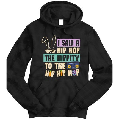 I Said Hip The Hippity To Hop Hip Hop Bunny Funny Easter Day Tie Dye Hoodie