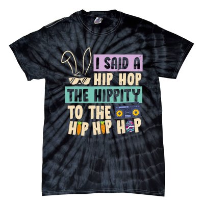 I Said Hip The Hippity To Hop Hip Hop Bunny Funny Easter Day Tie-Dye T-Shirt