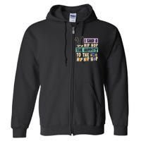 I Said Hip The Hippity To Hop Hip Hop Bunny Funny Easter Day Full Zip Hoodie