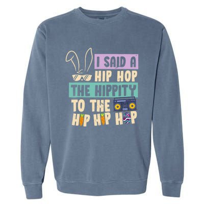 I Said Hip The Hippity To Hop Hip Hop Bunny Funny Easter Day Garment-Dyed Sweatshirt