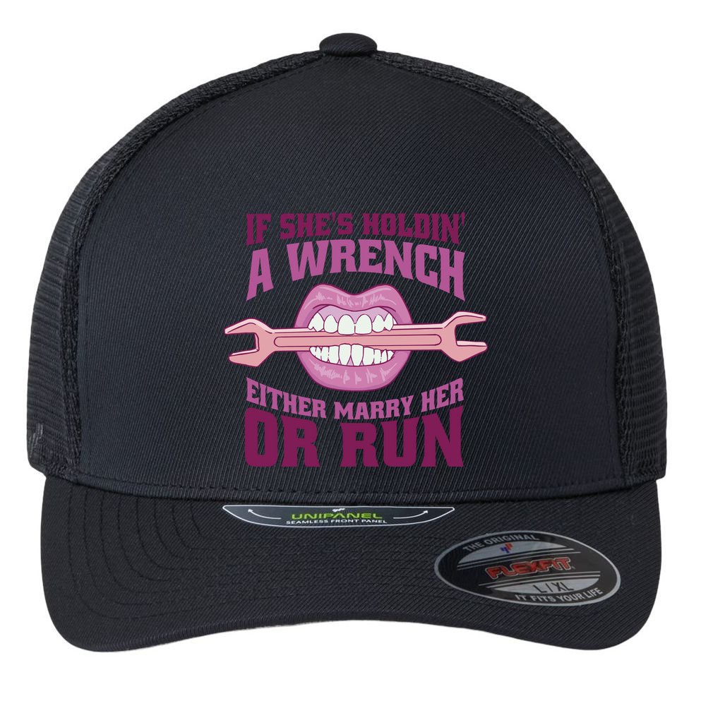 If She's Holding A Wrench Either Marry Her Or Run Flexfit Unipanel Trucker Cap