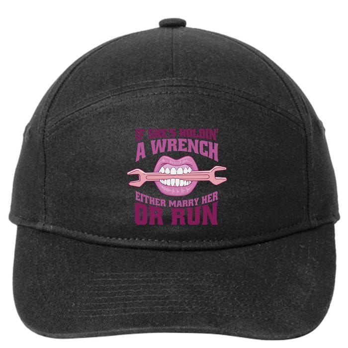If She's Holding A Wrench Either Marry Her Or Run 7-Panel Snapback Hat