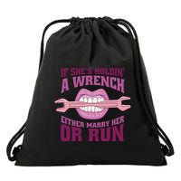 If She's Holding A Wrench Either Marry Her Or Run Drawstring Bag