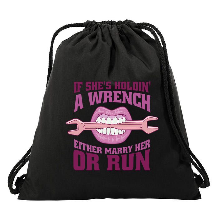 If She's Holding A Wrench Either Marry Her Or Run Drawstring Bag