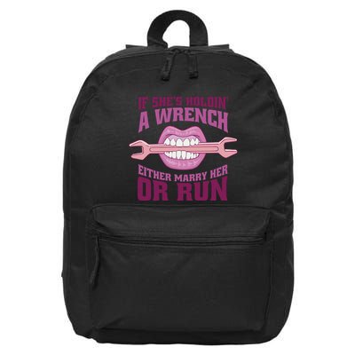 If She's Holding A Wrench Either Marry Her Or Run 16 in Basic Backpack