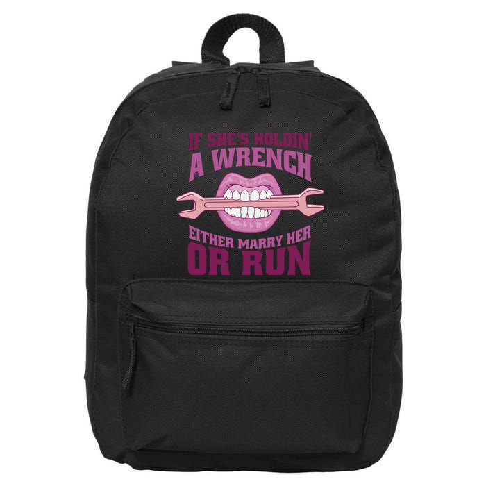 If She's Holding A Wrench Either Marry Her Or Run 16 in Basic Backpack