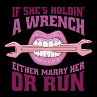 If She's Holding A Wrench Either Marry Her Or Run 16 in Basic Backpack