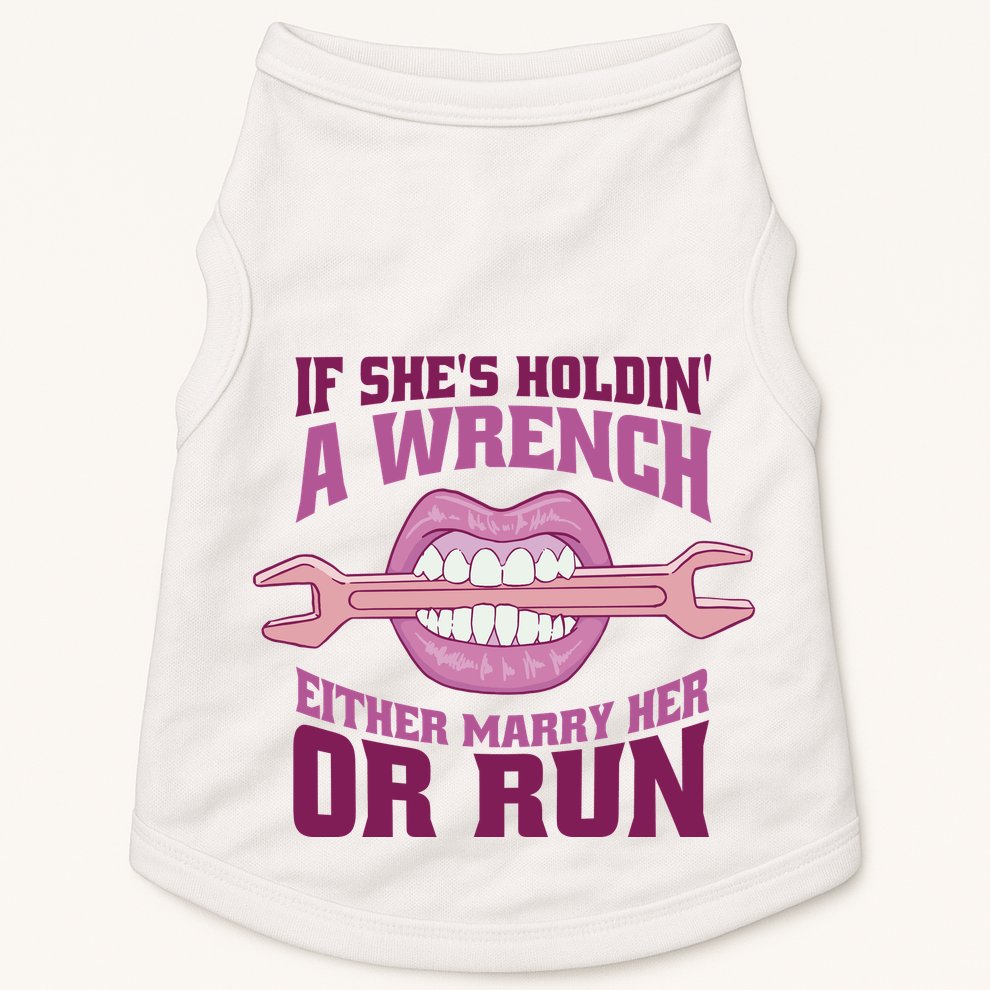 If She's Holding A Wrench Either Marry Her Or Run Doggie Tank