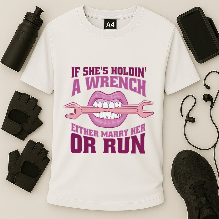 If She's Holding A Wrench Either Marry Her Or Run Performance Shirt
