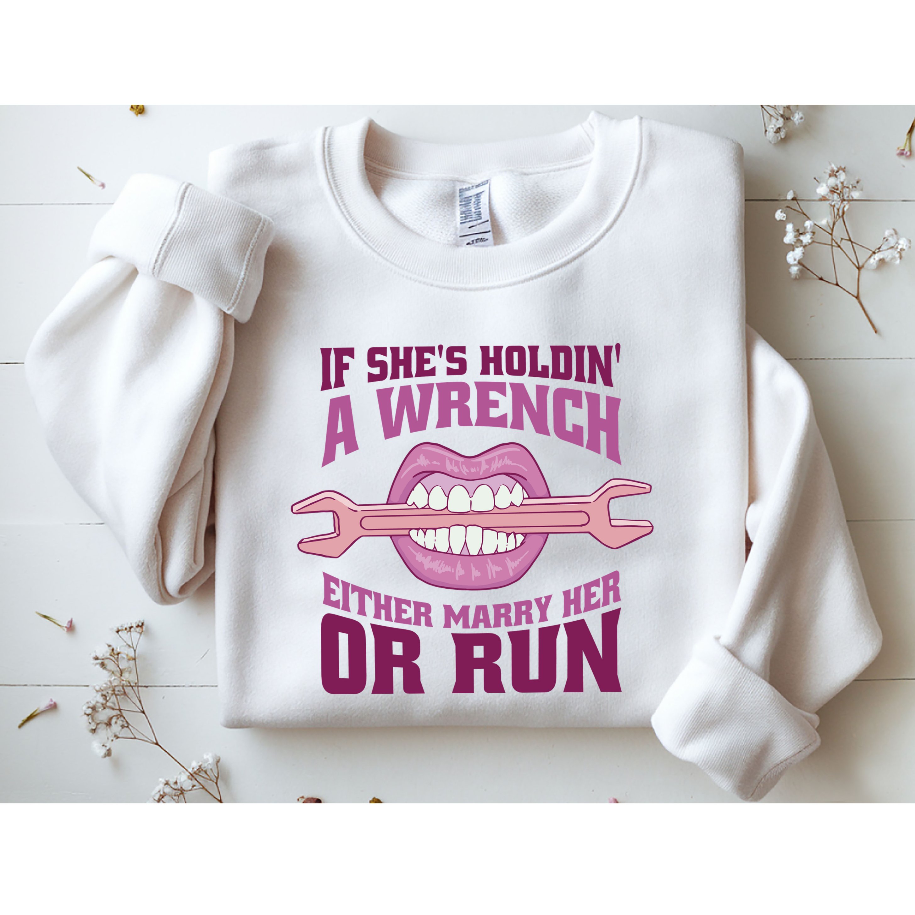 If She's Holding A Wrench Either Marry Her Or Run Sweatshirt