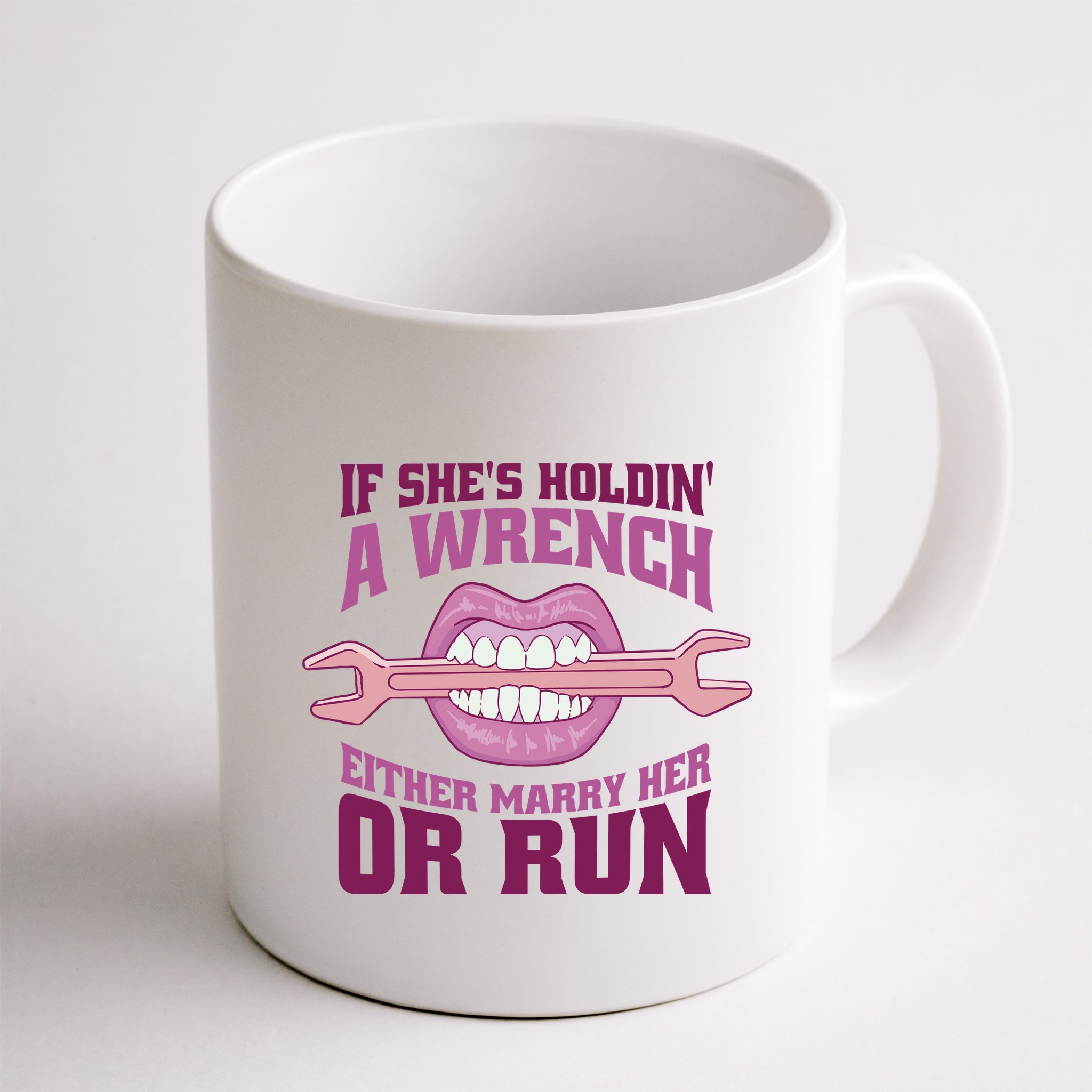 If She's Holding A Wrench Either Marry Her Or Run Mug