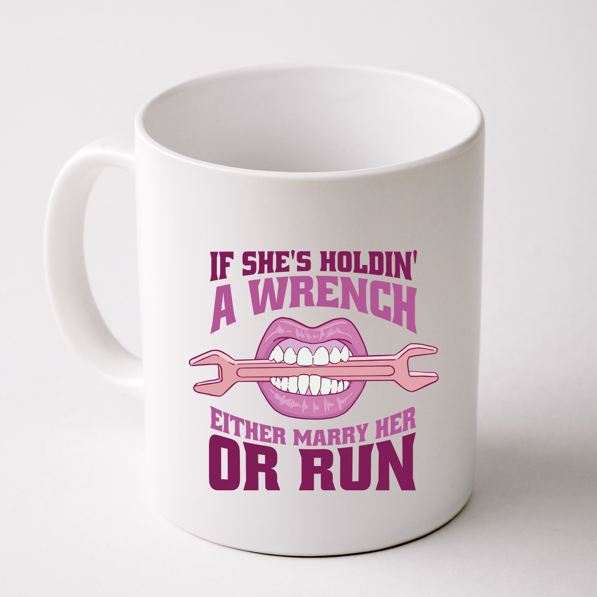 If She's Holding A Wrench Either Marry Her Or Run Mug