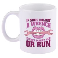 If She's Holding A Wrench Either Marry Her Or Run 11oz C Handle Ceramic Mug