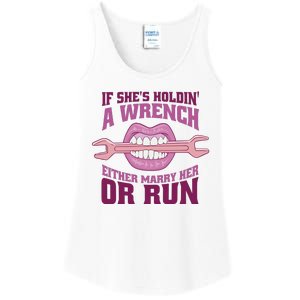 If She's Holding A Wrench Either Marry Her Or Run Ladies Essential Tank