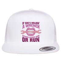 If She's Holding A Wrench Either Marry Her Or Run Flat Bill Trucker Hat