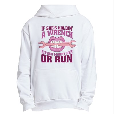 If She's Holding A Wrench Either Marry Her Or Run Urban Pullover Hoodie