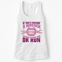 If She's Holding A Wrench Either Marry Her Or Run Womens Tank Top