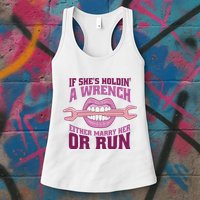 If She's Holding A Wrench Either Marry Her Or Run Womens Tank Top