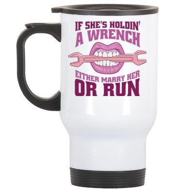 If She's Holding A Wrench Either Marry Her Or Run Stainless Steel Travel Mug