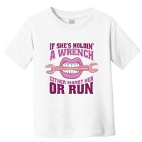 If She's Holding A Wrench Either Marry Her Or Run Toddler T-Shirt