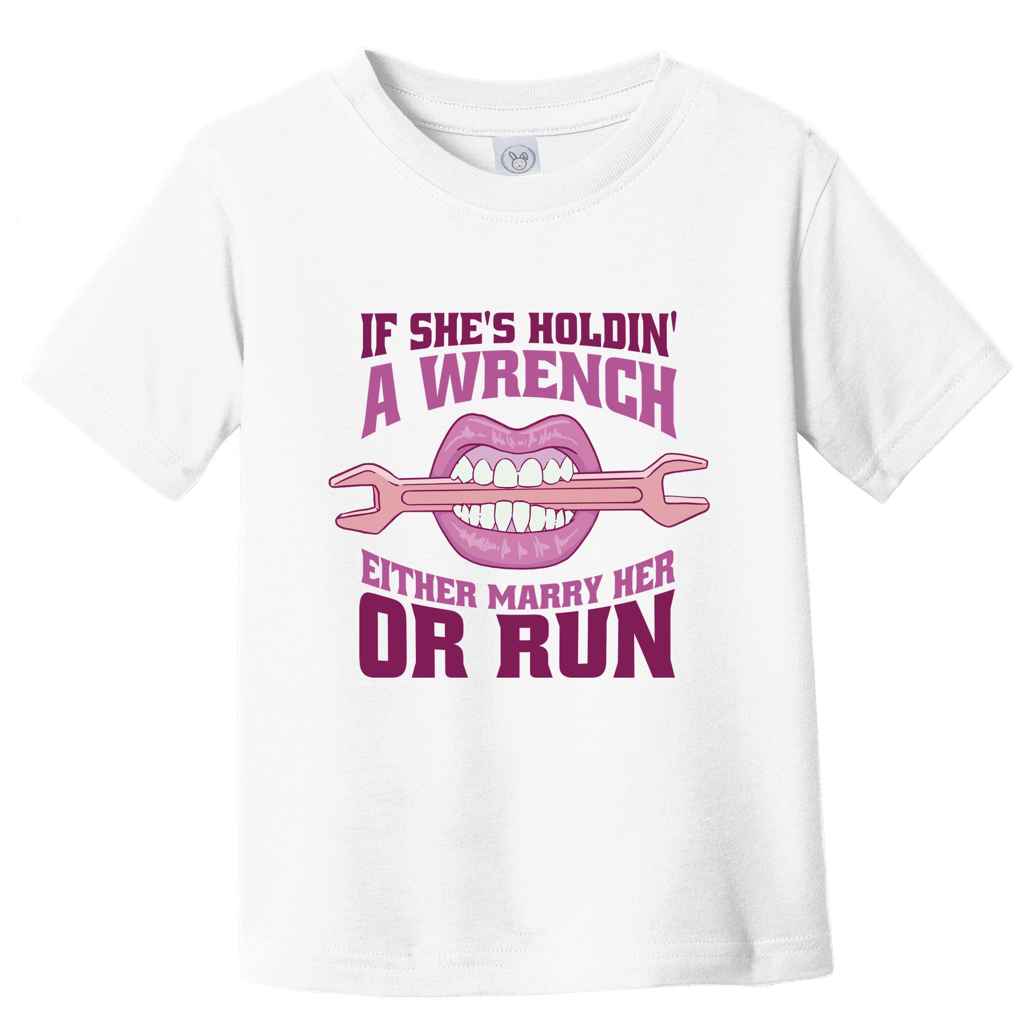 If She's Holding A Wrench Either Marry Her Or Run Toddler T-Shirt