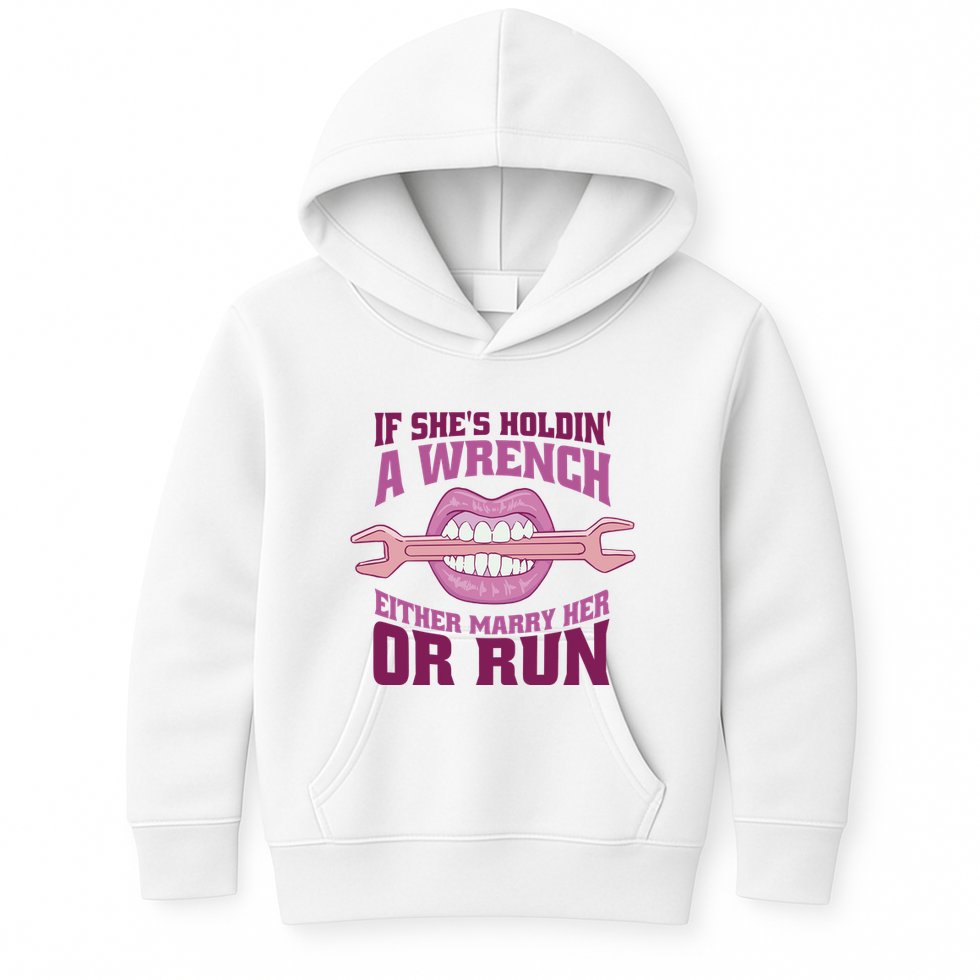 If She's Holding A Wrench Either Marry Her Or Run Kids Hoodie