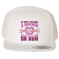 If She's Holding A Wrench Either Marry Her Or Run Wool Snapback Cap