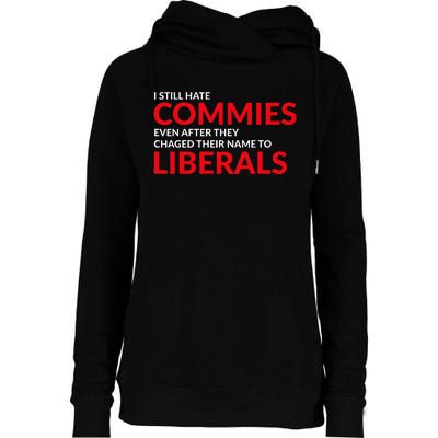 I Still Hate Commies Even After They Changed Their Name Womens Funnel Neck Pullover Hood