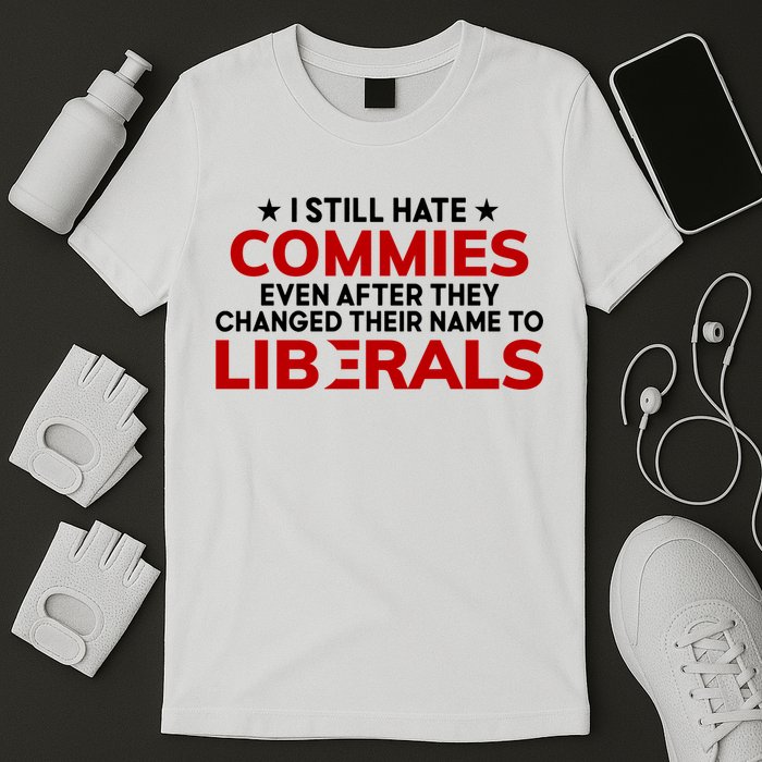 I Still Hate Commies Even After They Changed Their Name T-Shirt