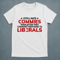I Still Hate Commies Even After They Changed Their Name T-Shirt
