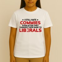 I Still Hate Commies Even After They Changed Their Name T-Shirt