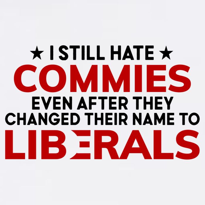 I Still Hate Commies Even After They Changed Their Name T-Shirt