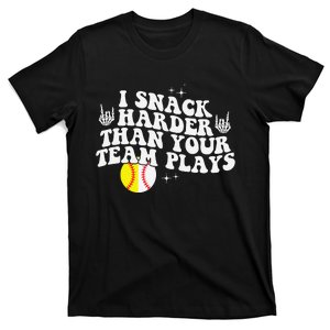 I Snack Harder Than Your Yeam Plays Baseball Funny Softball T-Shirt