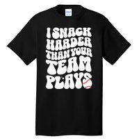 I Snack Harder Than Your Team Plays Baseball Funny Softball Tall T-Shirt