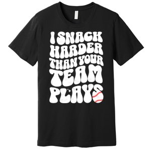 I Snack Harder Than Your Team Plays Baseball Funny Softball Premium T-Shirt