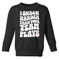 I Snack Harder Than Your Team Plays Baseball Funny Softball Toddler Sweatshirt