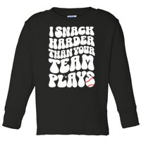 I Snack Harder Than Your Team Plays Baseball Funny Softball Toddler Long Sleeve Shirt