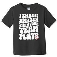 I Snack Harder Than Your Team Plays Baseball Funny Softball Toddler T-Shirt