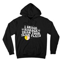 I Snack Harder Than Your Yeam Plays Baseball Funny Softball Hoodie