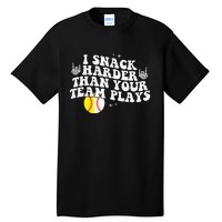 I Snack Harder Than Your Yeam Plays Baseball Funny Softball Tall T-Shirt