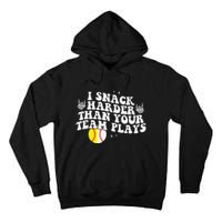 I Snack Harder Than Your Yeam Plays Baseball Funny Softball Tall Hoodie