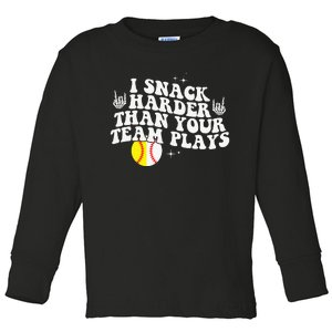 I Snack Harder Than Your Yeam Plays Baseball Funny Softball Toddler Long Sleeve Shirt