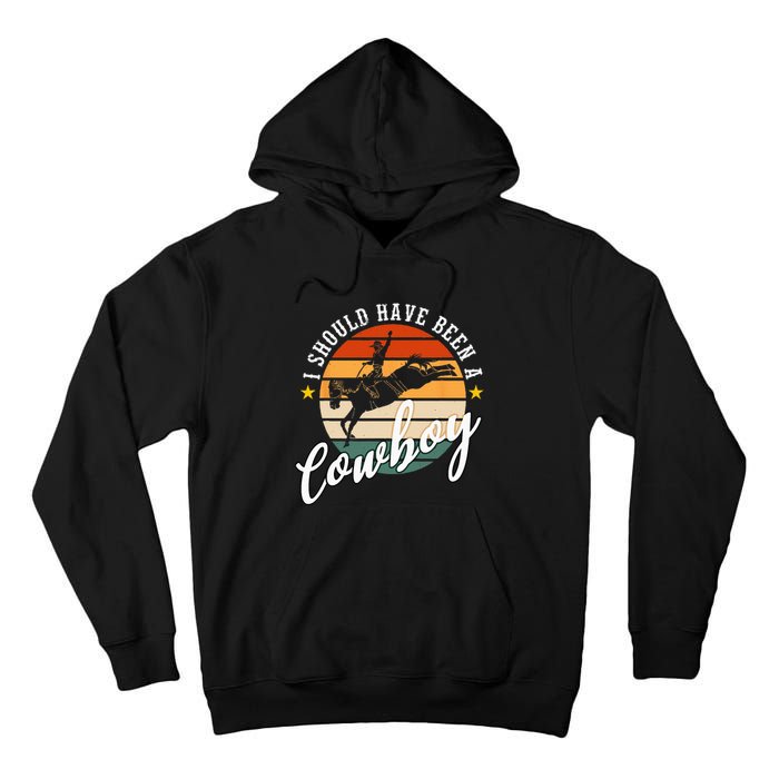 I Should Have Been A Cowboy Cowgirl Player Bull Riding Tall Hoodie