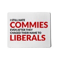 I Still Hate Commies Even After They Changed Their Name Mousepad