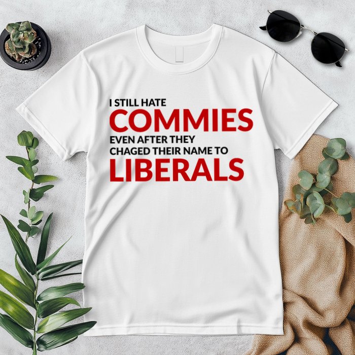 I Still Hate Commies Even After They Changed Their Name Premium T-Shirt
